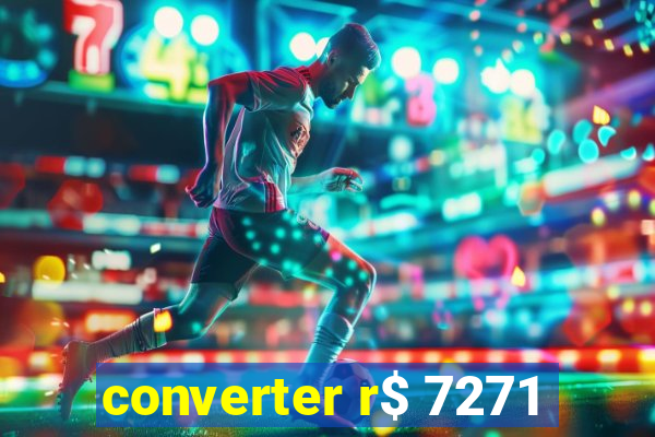 converter r$ 7271